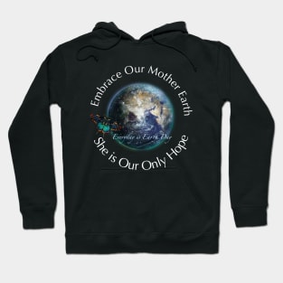 Embrace Our Mother Everyday is Earth Day Hoodie